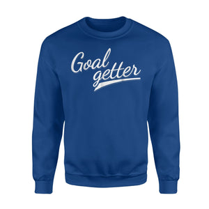 Goal Getter - Motivational Soccer Unique Gift Idea Sweatshirt