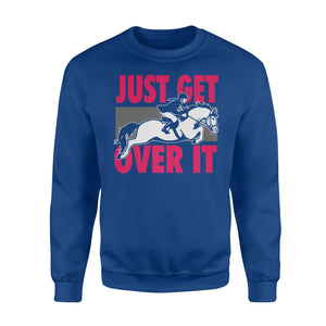 Funny Just Get Over It Equestrian Horse Jumping Sweatshirt