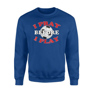 I Pray Before I Play  Christian Soccer Religious Gift  Fleece Sweatshirt