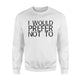 I Would Prefer Not To Funny Lazy Gym Fitness Gift Idea Sweatshirt