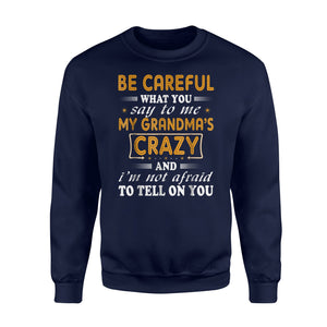 Be Careful What You Say To Me My Grandma Crazy Sweatshirt