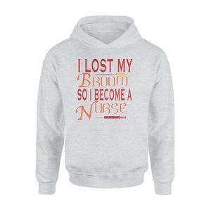 I Lost My Broom So I Become A Nurse Halloween Hoodie