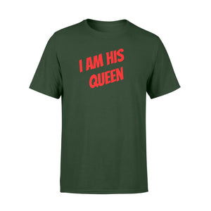 I Am His Queen For Women And Men T-Shirt