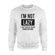 I'm Not Lazy I Just Really Enjoy Doing Nothing Gag  Sweatshirt