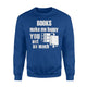 Books Make Me Happy You Not So Much Sweatshirt
