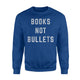 Books Not Bullets Anti Assault Weapons March 24 Sweatshirt