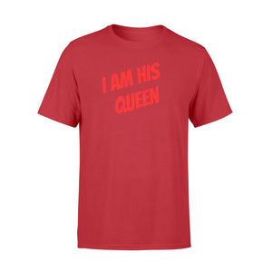 I Am His Queen For Women And Men T-Shirt
