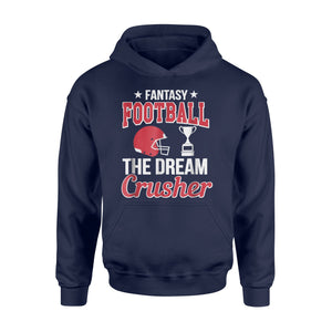 Fantasy Football League Funny Dream Crusher Gift Hoodie