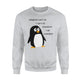 I Am A Penguin! Fun Winter, Bird, Cold Weather, Lazy  Sweatshirt