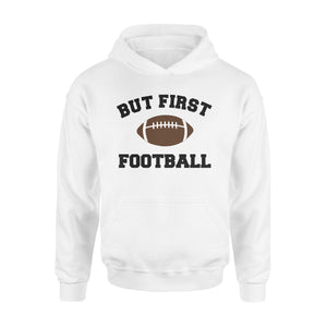 But First Football, Football Fan Hoodie