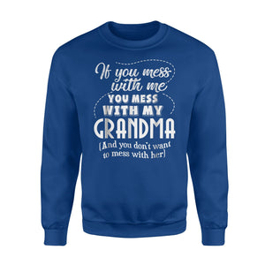 Funny If You Mess With Me You Mess With My Grandma Sweatshirt