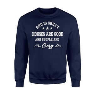 God Is Great Horses Are Good And People Are Crazy Sweatshirt