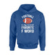 Football Is My Second Favorite F Word Ball Boys Gift Hoodie