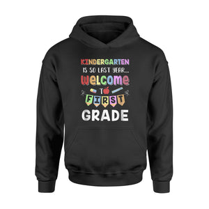 Kindergarten Is So Last Year Welcome To First Grade Hoodie