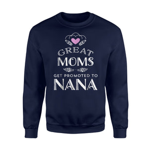 Great Moms Get Promoted To Nana Grandma Gift Women Sweatshirt