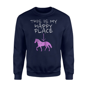 Funny Horse Riding This Is My Happy Place. Gift Sweatshirt