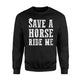 Funny Save Horses Ride Me Sheriff Wild West Country Sweatshirt