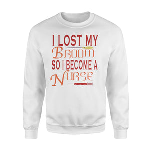 I Lost My Broom So I Become A Nurse Halloween Sweatshirt
