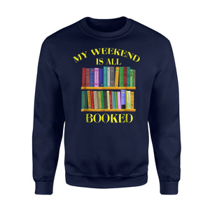 Bookworm My Weekend Is All Booked Book Lover Gift Sweatshirt