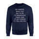 Be Careful What You Say To Me My Grandma S Crazy Sweatshirt