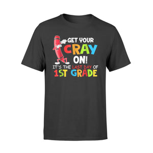 Get Your Cray On ! It's The Last Day Of 1st Grade T-Shirt