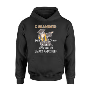 I Graduated 8th Grade Now I'm Smart And Stuff Hoodie