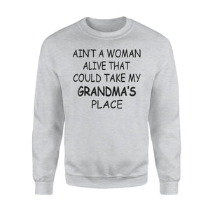 Ain't A Woman Alive that Could Take My Grandma's Place Sweatshirt