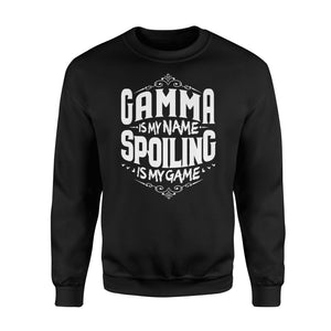 Gamma Is My Name Spoiling Is My Game Grandma Gift Sweatshirt