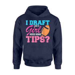 Fantasy Football Funny I Draft Like A Girl Hoodie