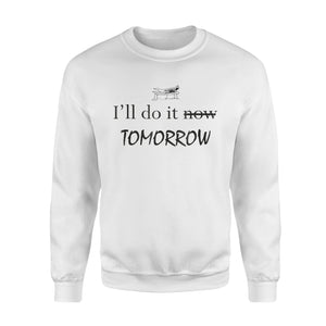 I'll Do It Now Tomorrow Funny Lazy Quote Sweatshirt