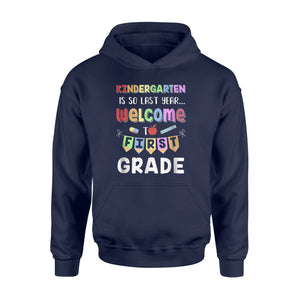 Kindergarten Is So Last Year Welcome To First Grade Hoodie