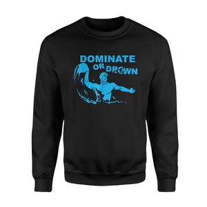 Funny Waterfootball Dominate Or Drown For Polo Player Sweatshirt