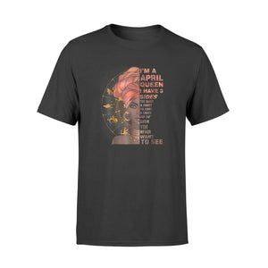 I'm A April Queen  I Have 3 Sides T-Shirt