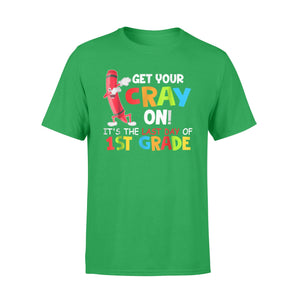 Get Your Cray On ! It's The Last Day Of 1st Grade T-Shirt