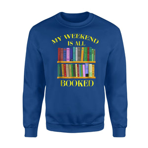 Bookworm My Weekend Is All Booked Book Lover Gift Sweatshirt