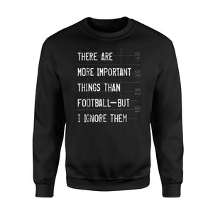 Funny Football More Important Things Than Football Sweatshirt