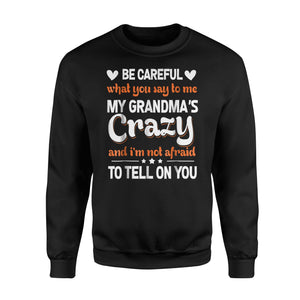 Be Careful What You Say To Me My Grandma's Crazy Sweatshirt