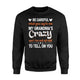 Be Careful What You Say To Me My Grandma's Crazy Sweatshirt