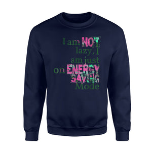 I Am Not Lazy Quote Sweatshirt