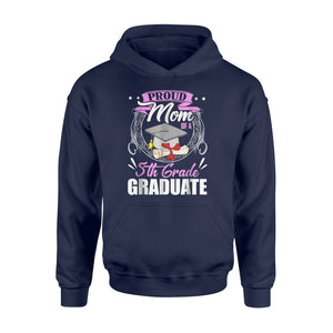 Graduate Gift Proud Mom Of A 5th Grade Graduate  Hoodie