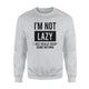 I'm Not Lazy I Just Really Enjoy Doing Nothing Gag  Sweatshirt