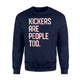 Funny Football Kickers Are People Too Sweatshirt