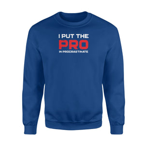 I Put The Pro In Procrastinate Funny Lazy Graphic Sweatshirt
