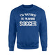 I'd Rather Be Playing Soccer Fleece Sweatshirt