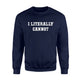 I Literally Cannot Millenial Teen Lazy Sweatshirt