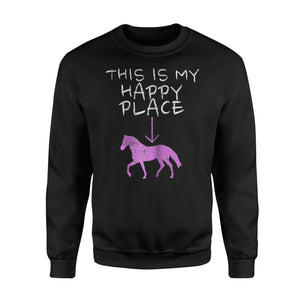 Funny Horse Riding This Is My Happy Place. Gift Sweatshirt