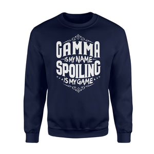 Gamma Is My Name Spoiling Is My Game Grandma Gift Sweatshirt