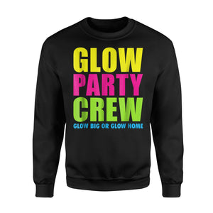 Glow Party Crew Glow Big Or Glow Home Sweatshirt