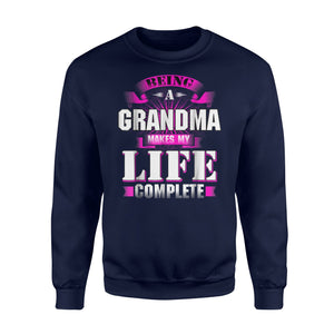 Funny Family Being A Grandma Makes My Life Complete Sweatshirt