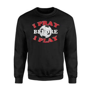 I Pray Before I Play  Christian Soccer Religious Gift  Fleece Sweatshirt